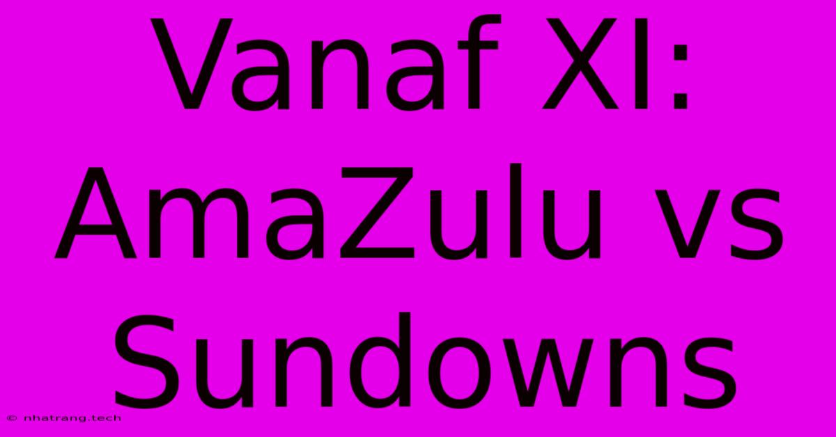 Vanaf XI: AmaZulu Vs Sundowns