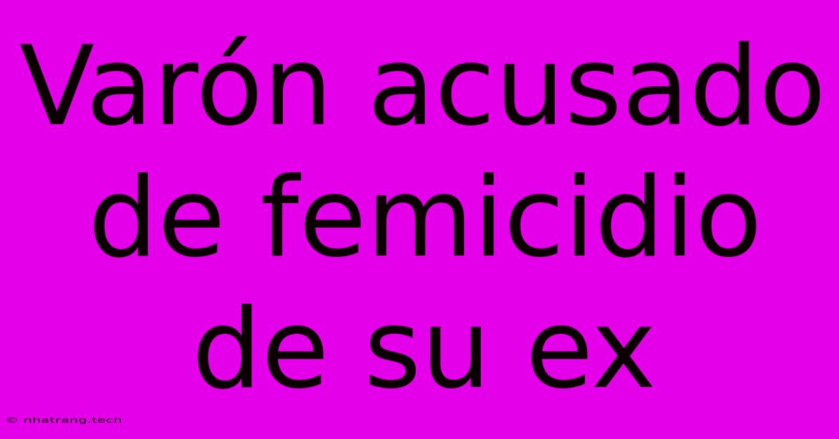 Var贸n Acusado De Femicidio De Su Ex Var贸n Acusado De Femicidio De Su Ex