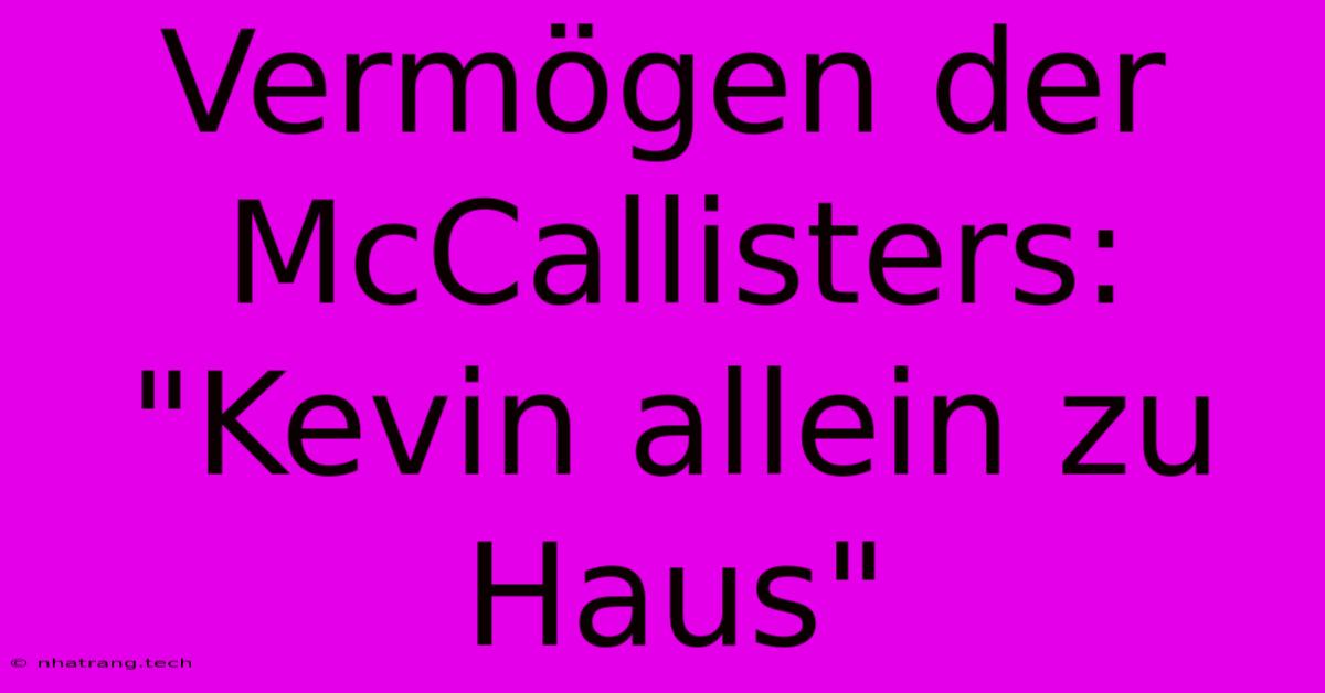 Vermögen Der McCallisters: 