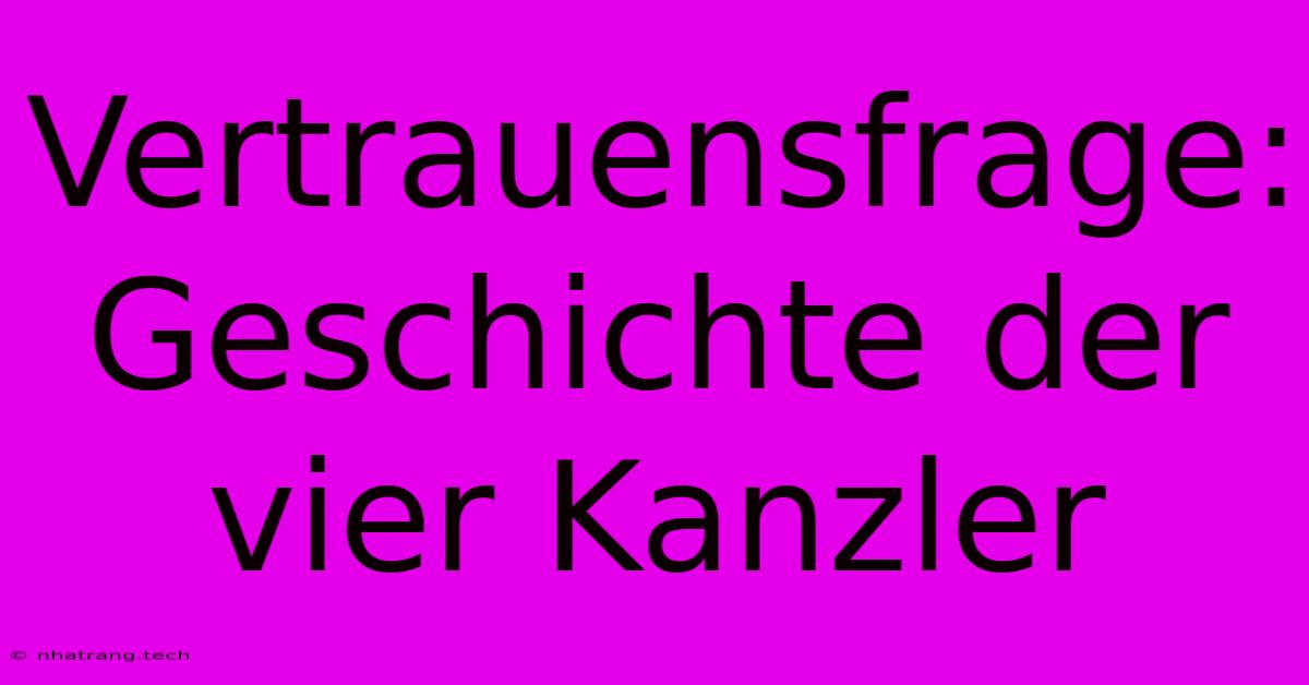 Vertrauensfrage: Geschichte Der Vier Kanzler Vertrauensfrage: Geschichte Der Vier Kanzler