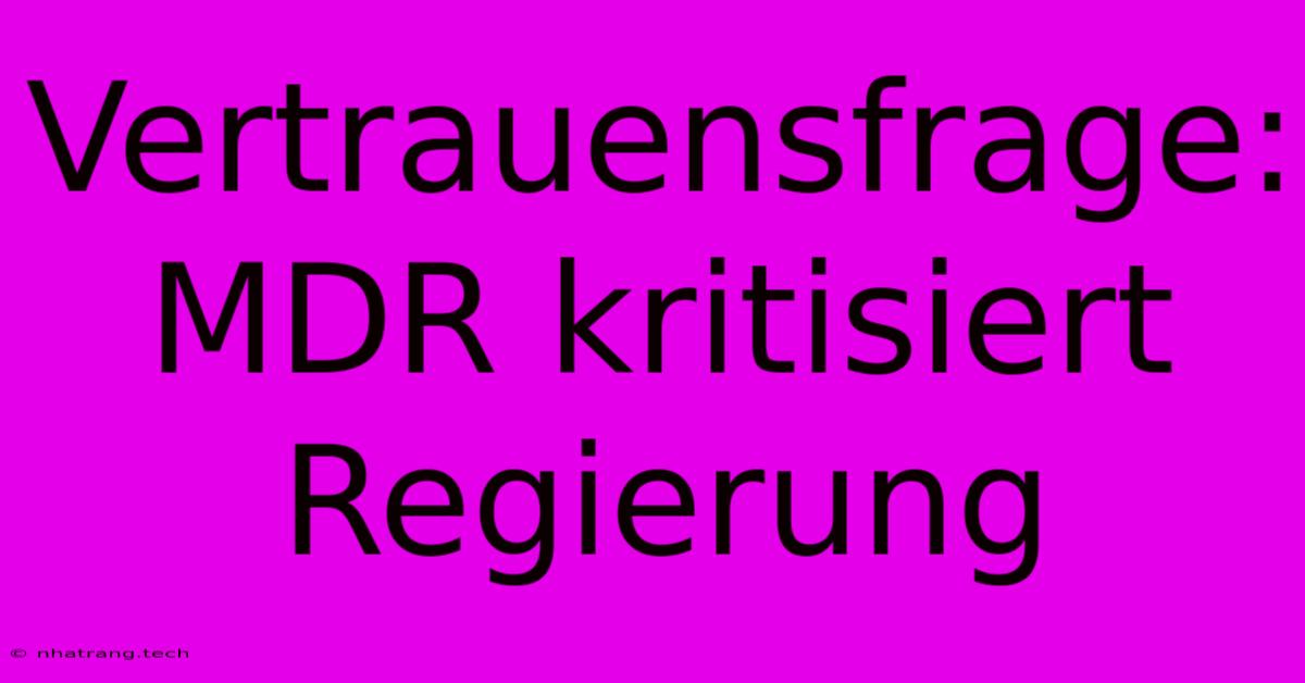 Vertrauensfrage: MDR Kritisiert Regierung Vertrauensfrage: MDR Kritisiert Regierung