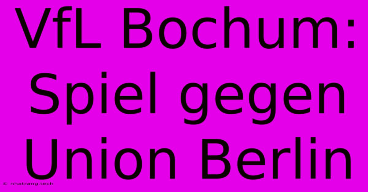 VfL Bochum: Spiel Gegen Union Berlin VfL Bochum: Spiel Gegen Union Berlin