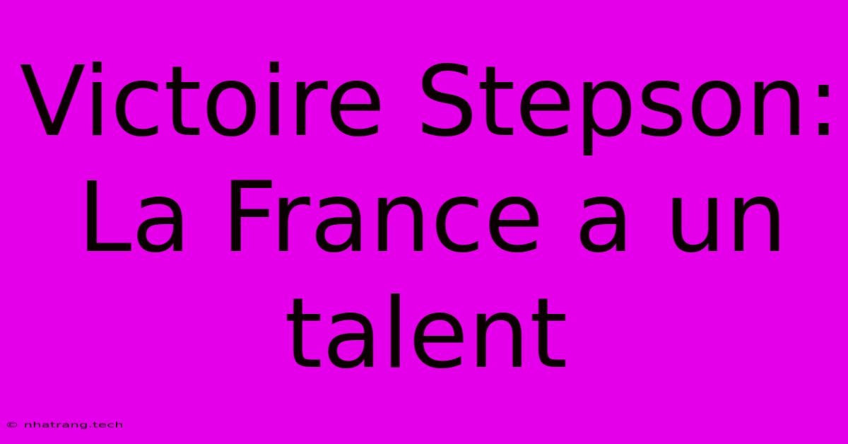 Victoire Stepson: La France A Un Talent Victoire Stepson: La France A Un Talent