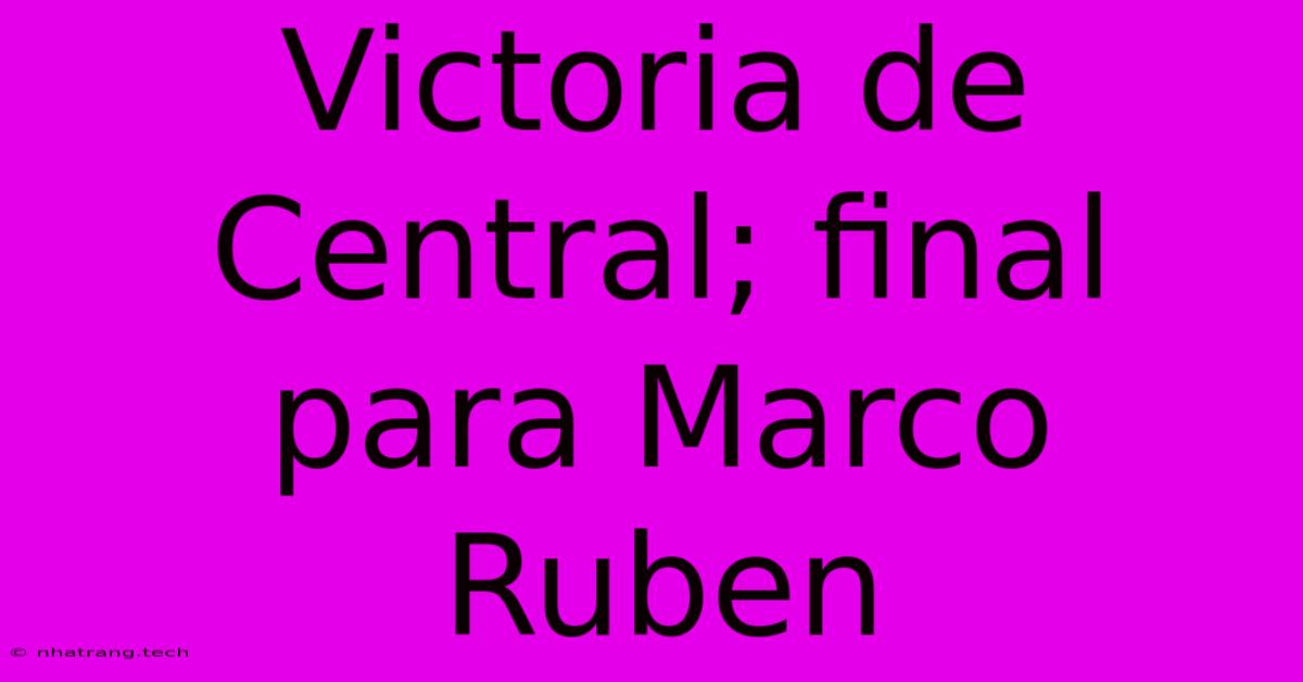 Victoria De Central; Final Para Marco Ruben Victoria De Central; Final Para Marco Ruben