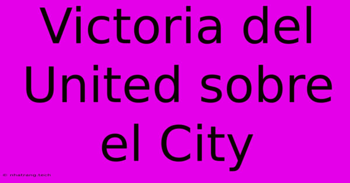 Victoria Del United Sobre El City Victoria Del United Sobre El City