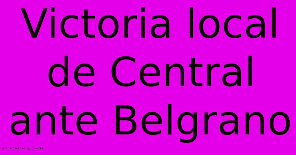 Victoria Local De Central Ante Belgrano Victoria Local De Central Ante Belgrano