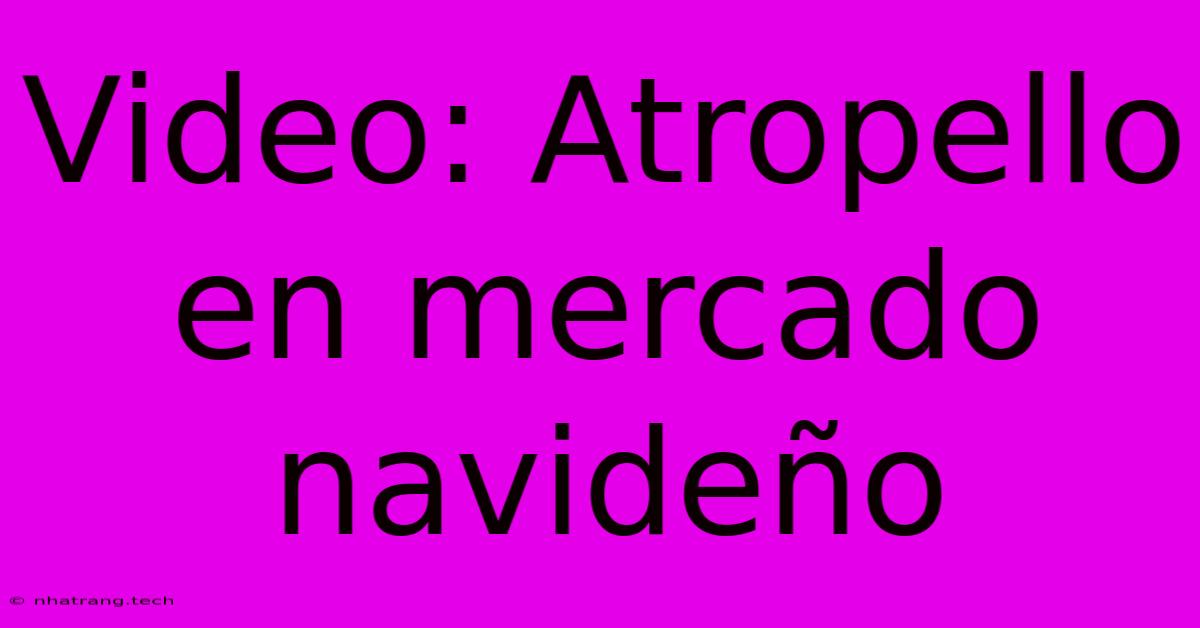 Video: Atropello En Mercado NavideΓ±o Video: Atropello En Mercado NavideΓ±o