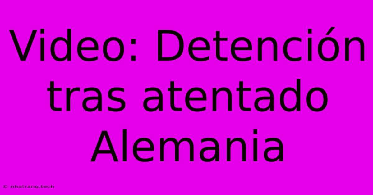 Video: Detención Tras Atentado Alemania Video: Detención Tras Atentado Alemania