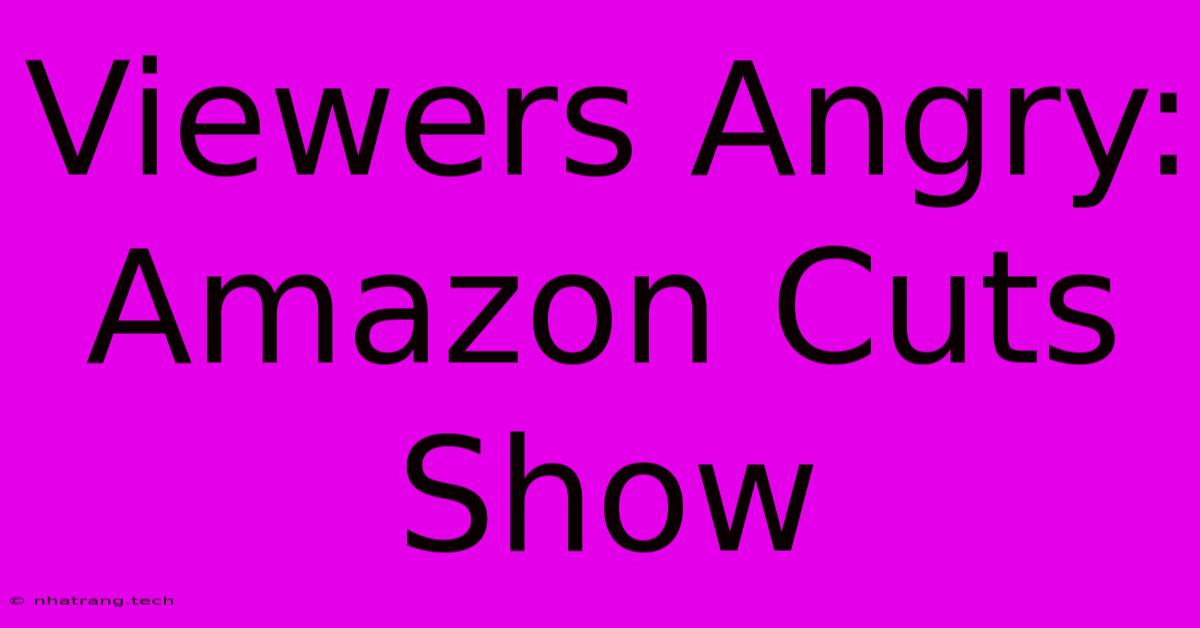 Viewers Angry: Amazon Cuts Show