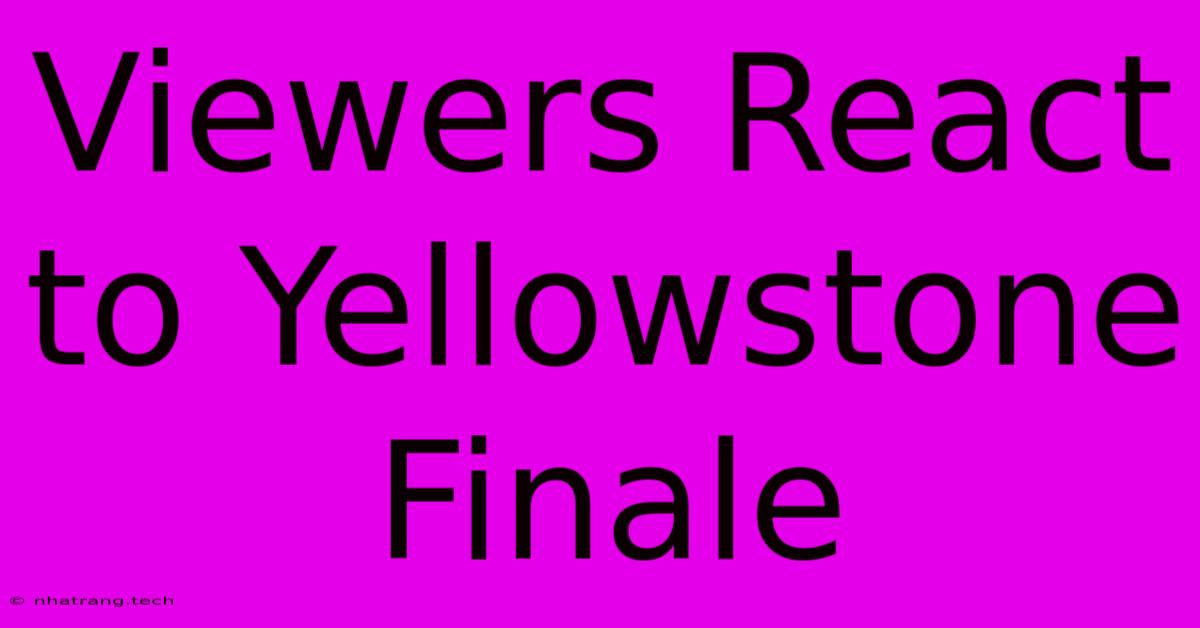 Viewers React To Yellowstone Finale