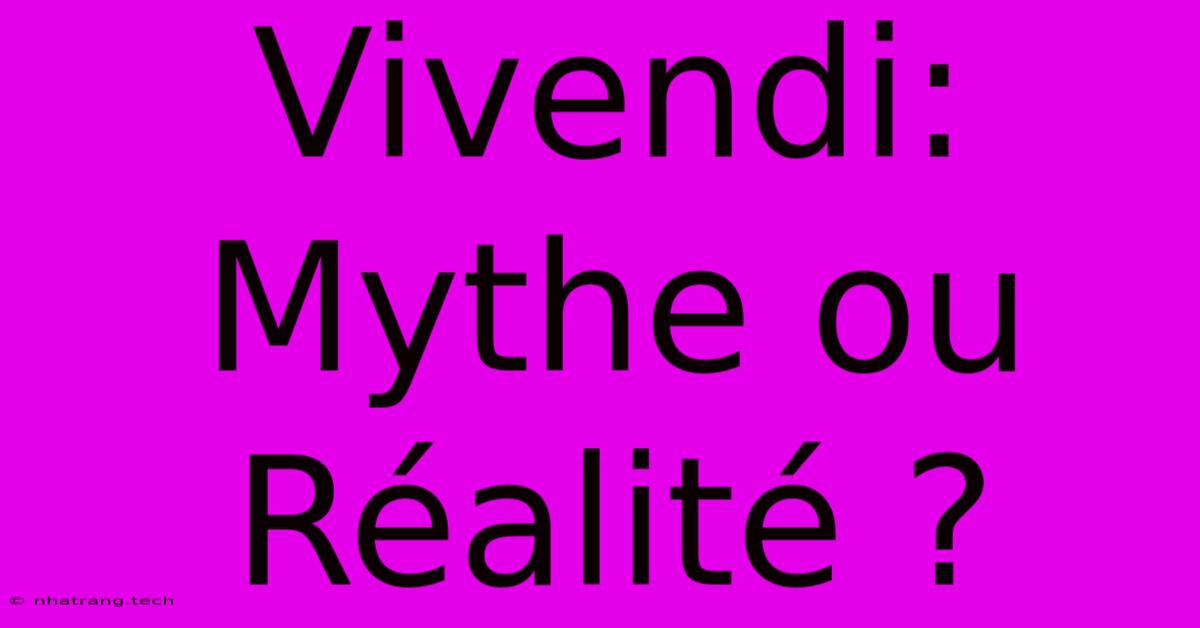 Vivendi: Mythe Ou Réalité ? Vivendi: Mythe Ou Réalité ?