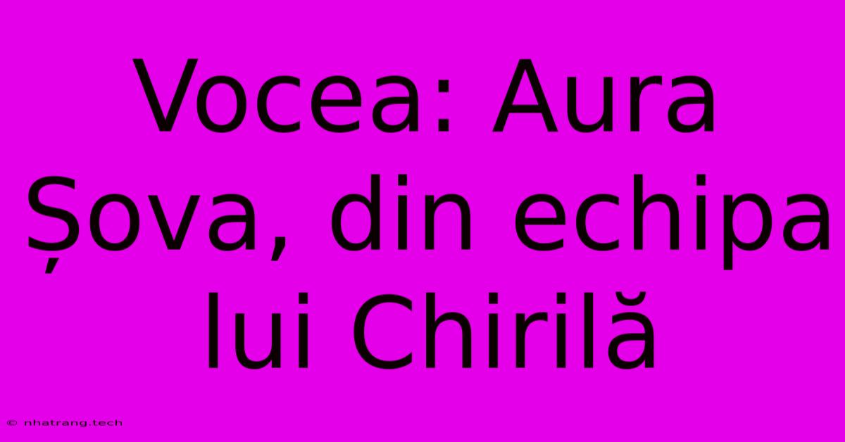 Vocea: Aura Șova, Din Echipa Lui Chirilă Vocea: Aura Șova, Din Echipa Lui Chirilă