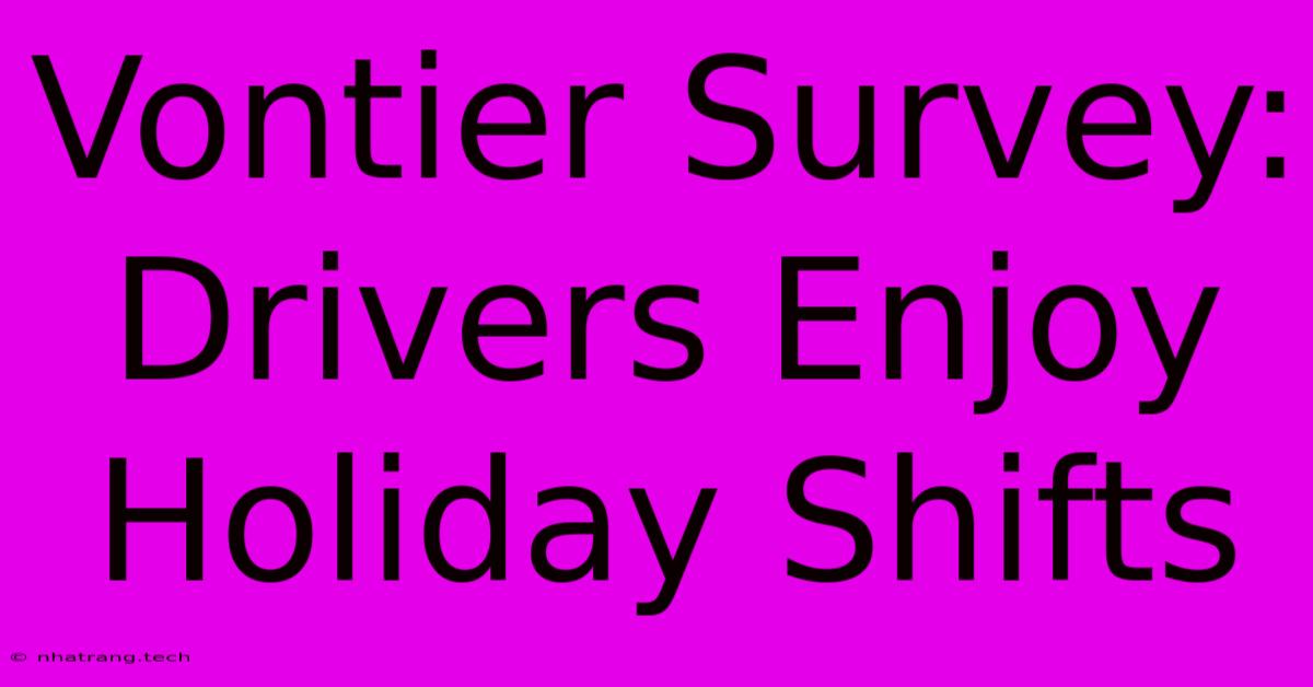 Vontier Survey: Drivers Enjoy Holiday Shifts Vontier Survey: Drivers Enjoy Holiday Shifts