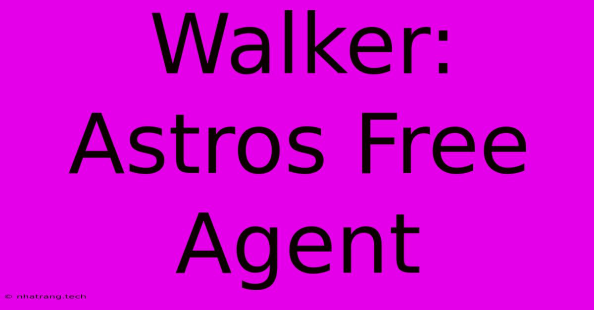 Walker: Astros Free Agent Walker: Astros Free Agent