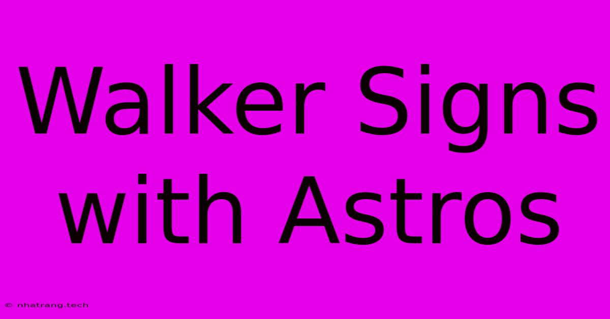 Walker Signs With Astros Walker Signs With Astros