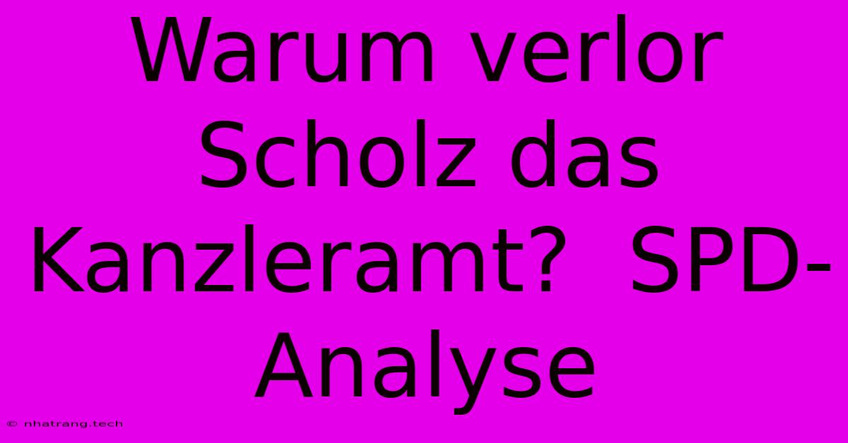 Warum Verlor Scholz Das Kanzleramt? SPD-Analyse Warum Verlor Scholz Das Kanzleramt? SPD-Analyse