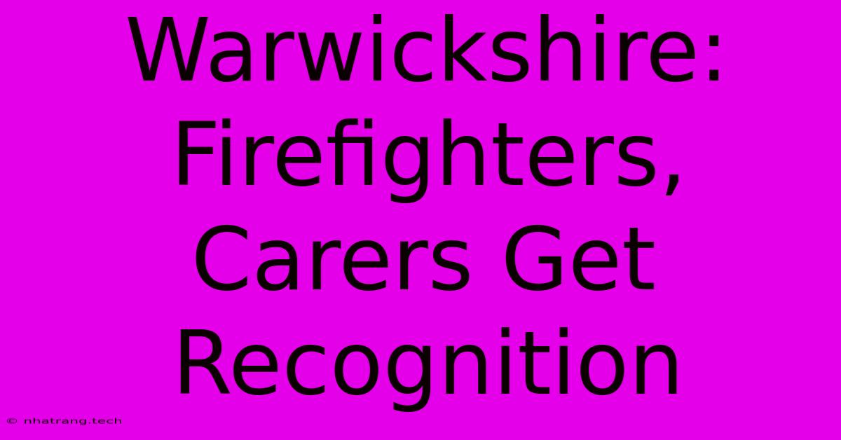 Warwickshire: Firefighters, Carers Get Recognition