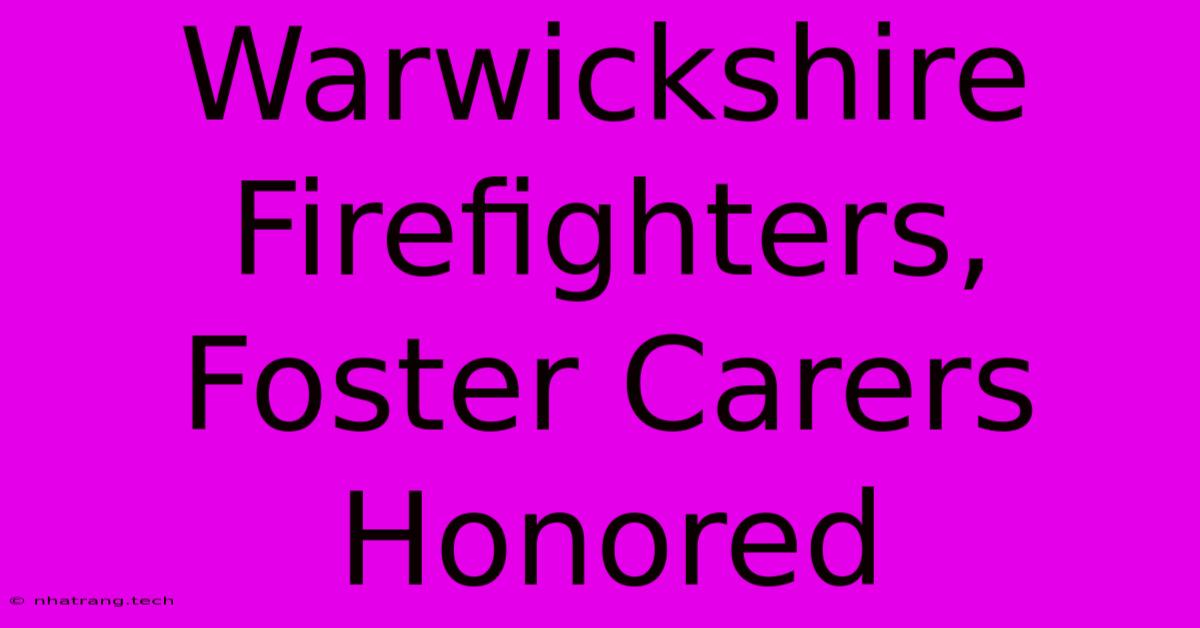 Warwickshire Firefighters, Foster Carers Honored