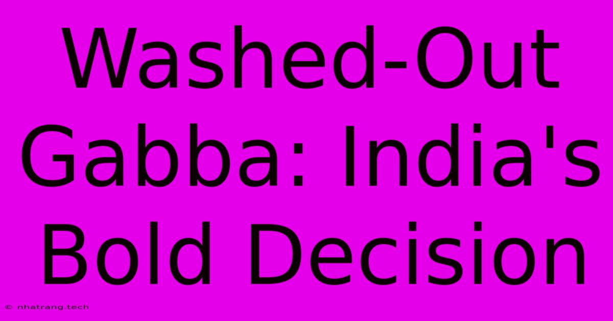 Washed-Out Gabba: India's Bold Decision