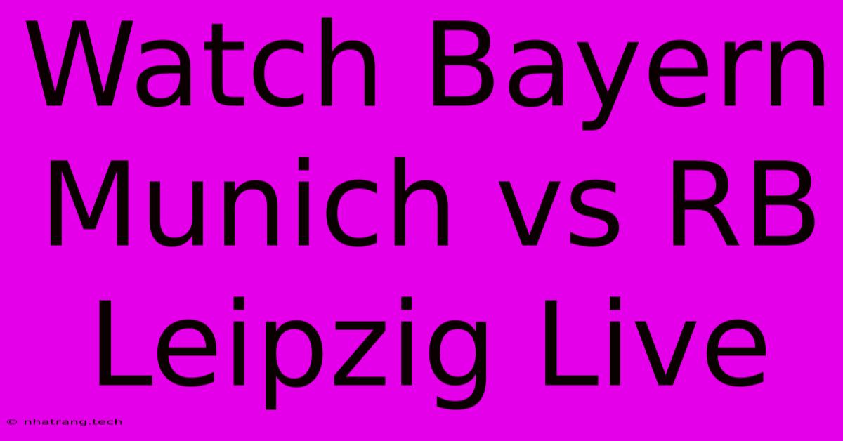 Watch Bayern Munich Vs RB Leipzig Live Watch Bayern Munich Vs RB Leipzig Live