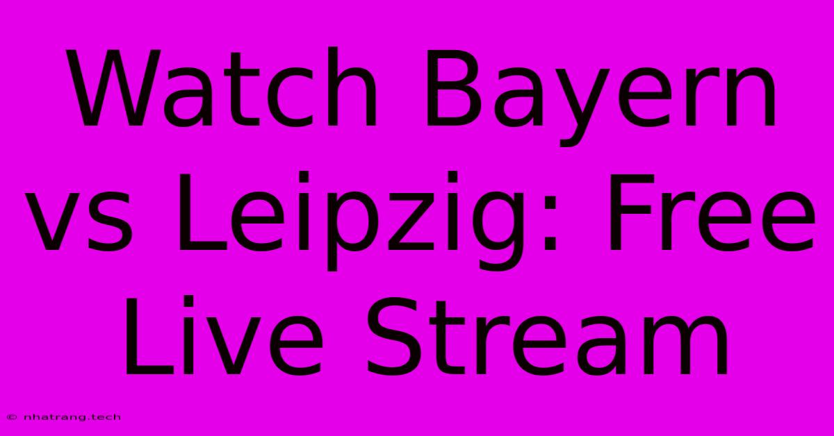 Watch Bayern Vs Leipzig: Free Live Stream Watch Bayern Vs Leipzig: Free Live Stream