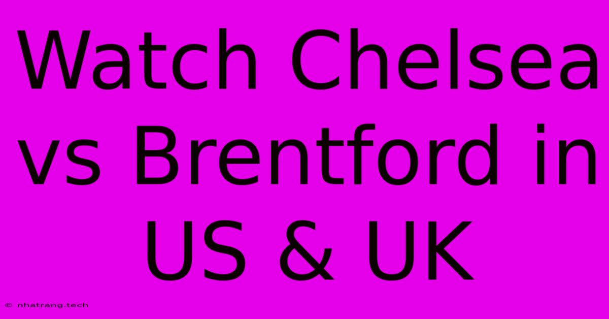 Watch Chelsea Vs Brentford In US & UK Watch Chelsea Vs Brentford In US & UK