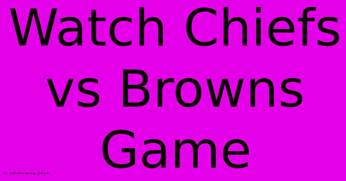Watch Chiefs Vs Browns Game Watch Chiefs Vs Browns Game