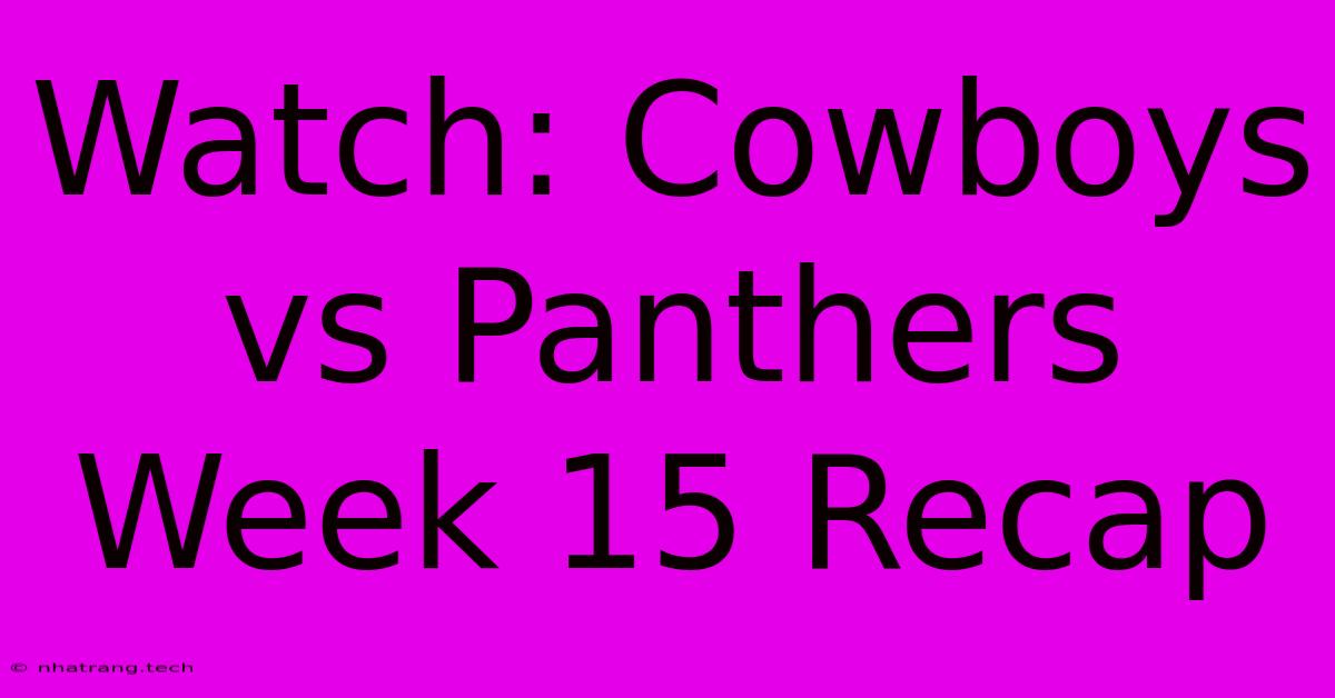 Watch: Cowboys Vs Panthers Week 15 Recap Watch: Cowboys Vs Panthers Week 15 Recap