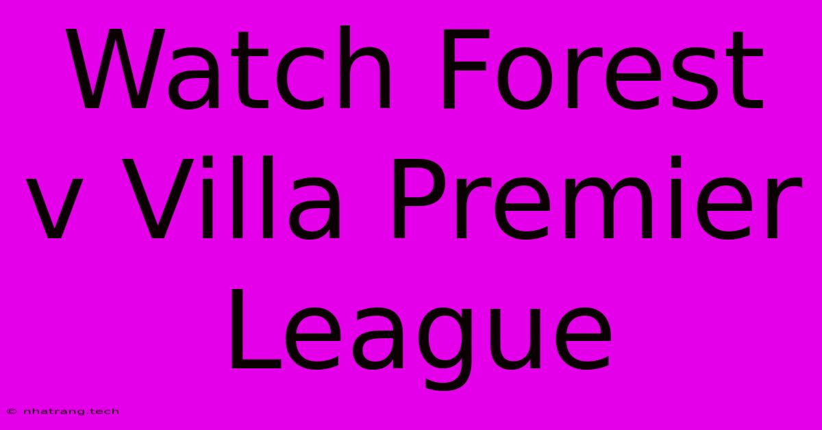 Watch Forest V Villa Premier League Watch Forest V Villa Premier League