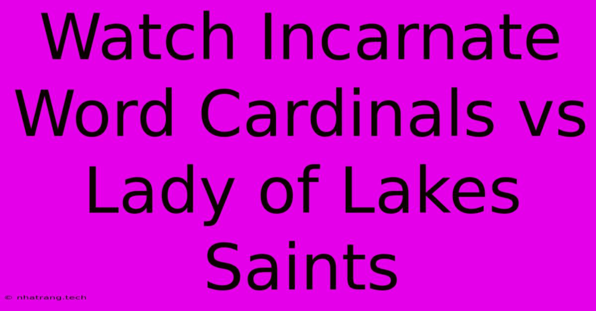 Watch Incarnate Word Cardinals Vs Lady Of Lakes Saints Watch Incarnate Word Cardinals Vs Lady Of Lakes Saints