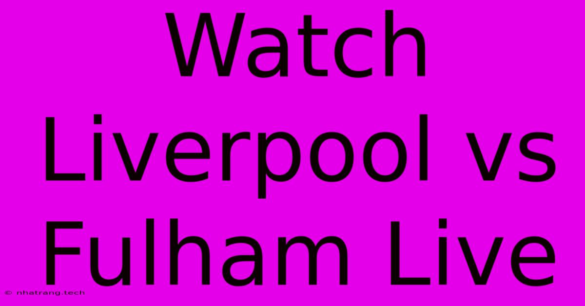 Watch Liverpool Vs Fulham Live Watch Liverpool Vs Fulham Live
