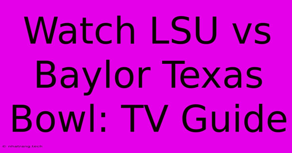 Watch LSU Vs Baylor Texas Bowl: TV Guide