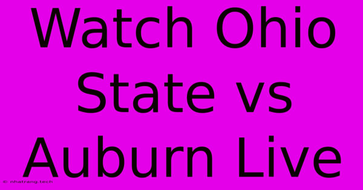Watch Ohio State Vs Auburn Live Watch Ohio State Vs Auburn Live
