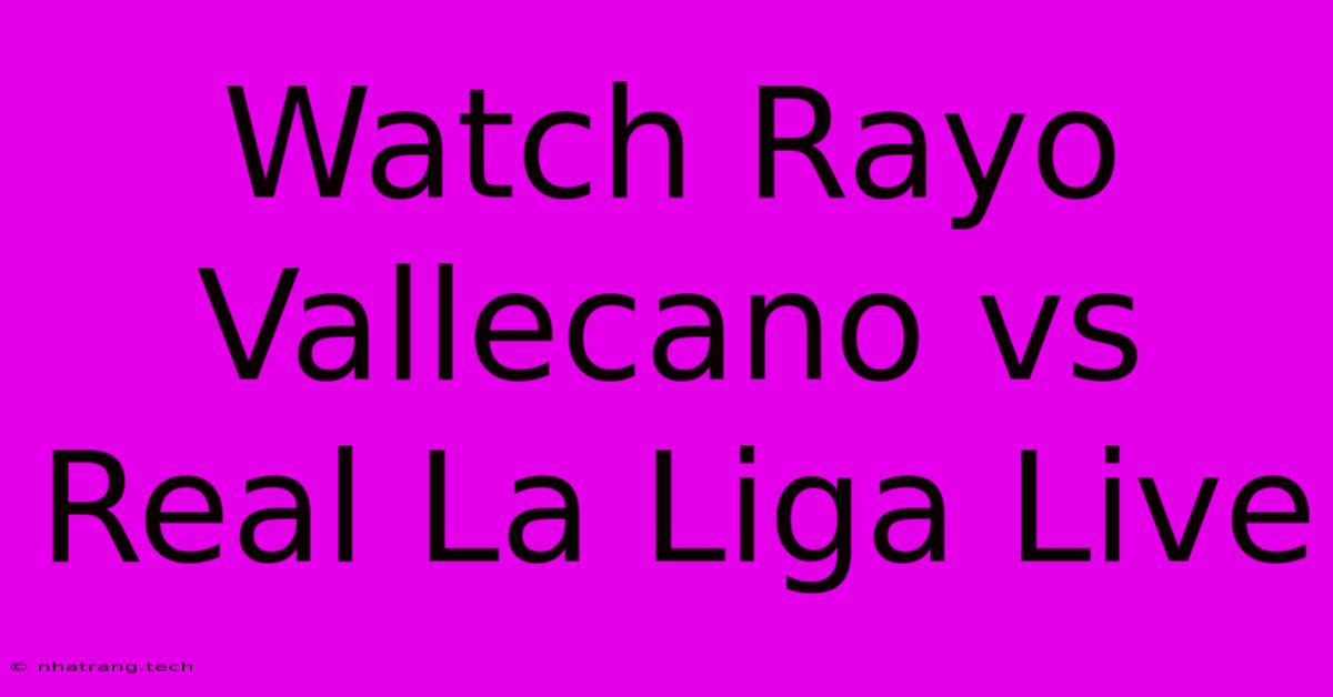 Watch Rayo Vallecano Vs Real La Liga Live Watch Rayo Vallecano Vs Real La Liga Live