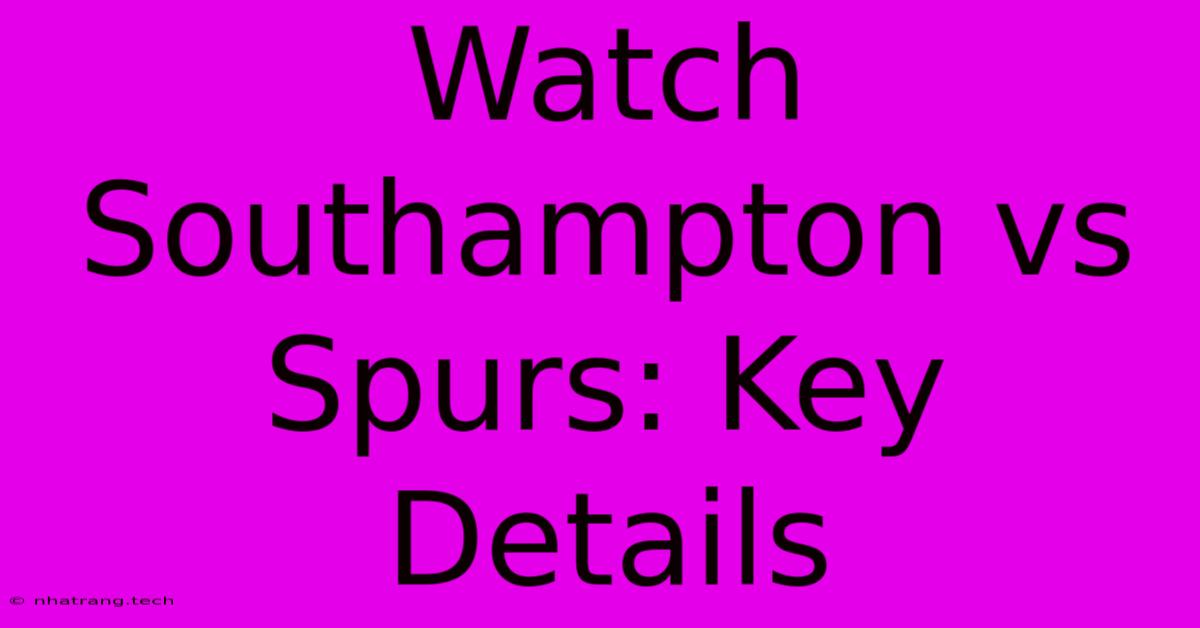 Watch Southampton Vs Spurs: Key Details