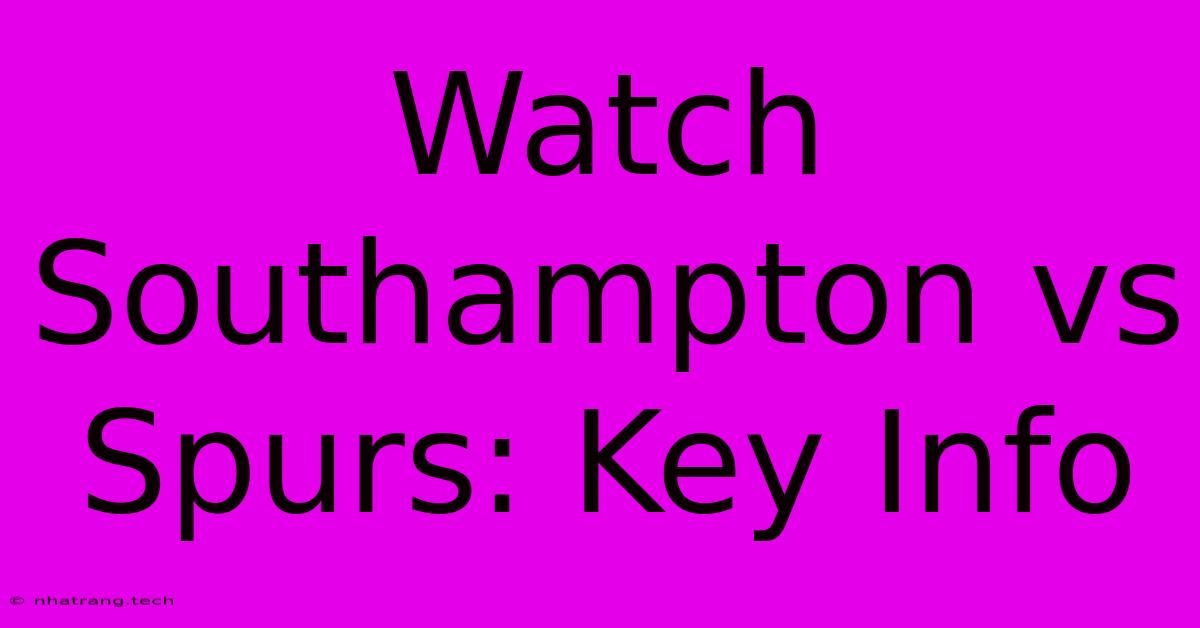 Watch Southampton Vs Spurs: Key Info