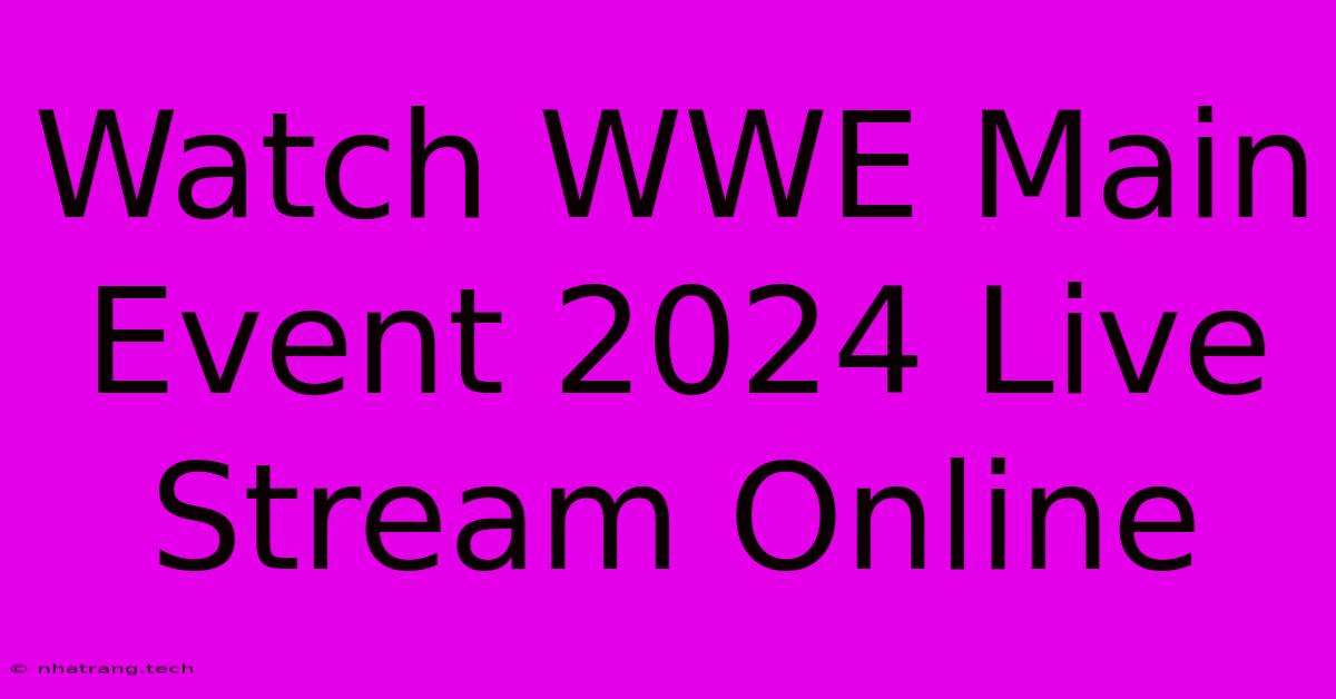 Watch WWE Main Event 2024 Live Stream Online Watch WWE Main Event 2024 Live Stream Online