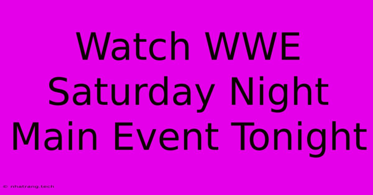 Watch WWE Saturday Night Main Event Tonight Watch WWE Saturday Night Main Event Tonight