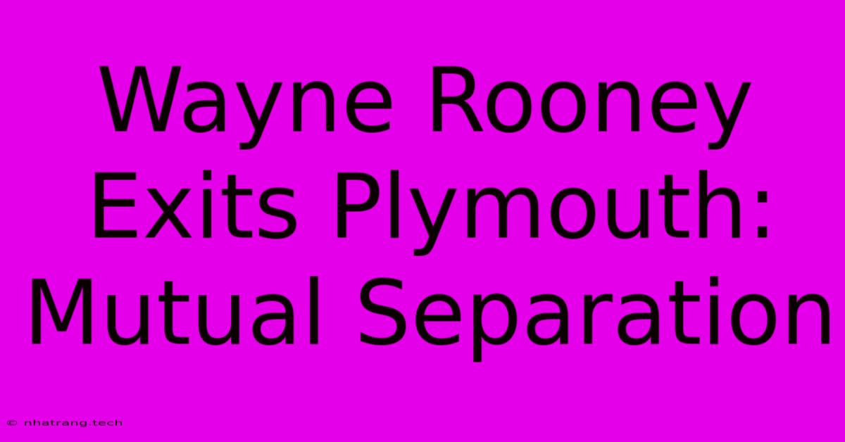 Wayne Rooney Exits Plymouth: Mutual Separation