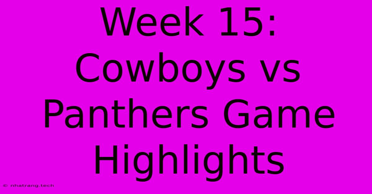 Week 15: Cowboys Vs Panthers Game Highlights Week 15: Cowboys Vs Panthers Game Highlights
