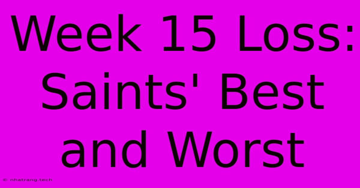 Week 15 Loss: Saints' Best And Worst Week 15 Loss: Saints' Best And Worst