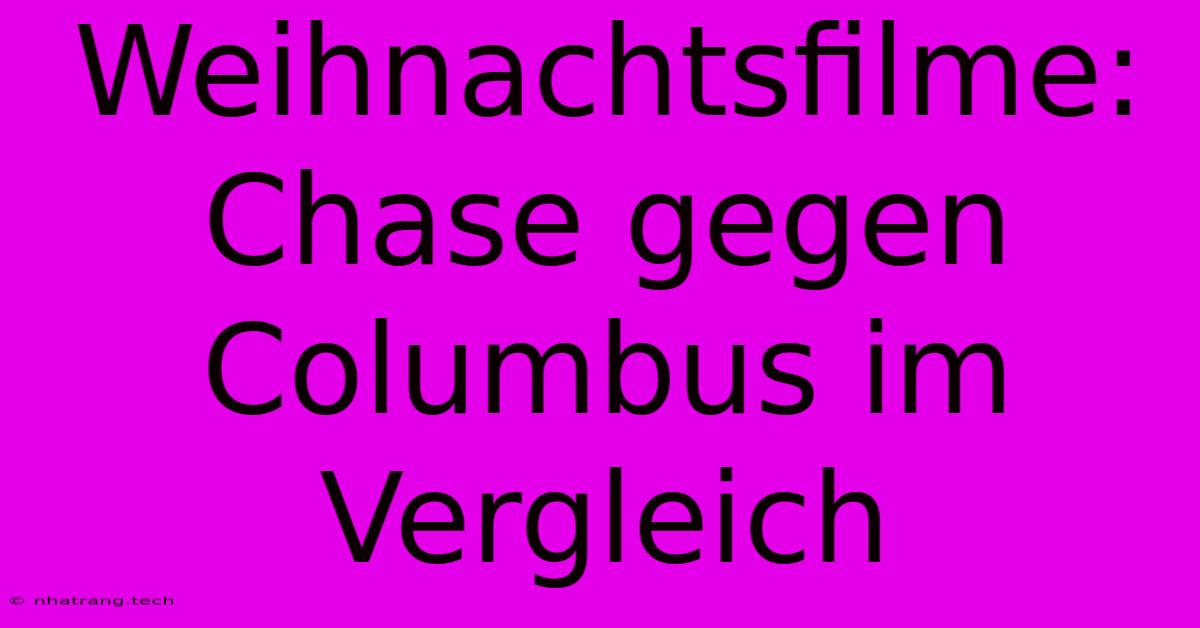 Weihnachtsfilme: Chase Gegen Columbus Im Vergleich