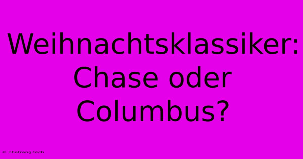 Weihnachtsklassiker:  Chase Oder Columbus?