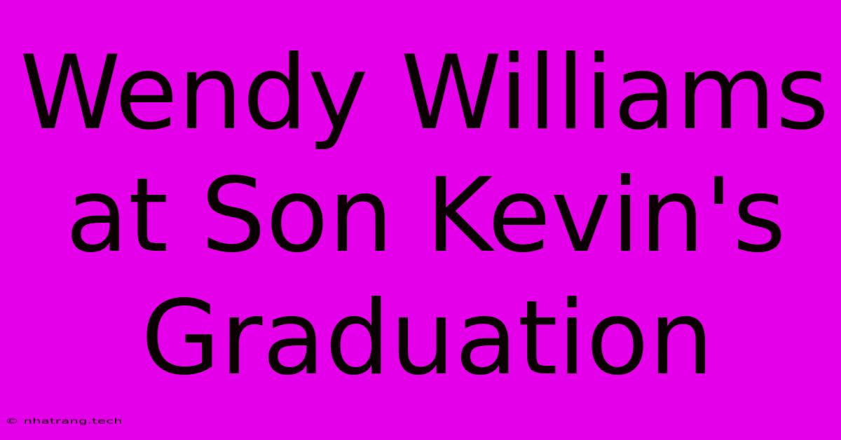 Wendy Williams At Son Kevin's Graduation Wendy Williams At Son Kevin's Graduation