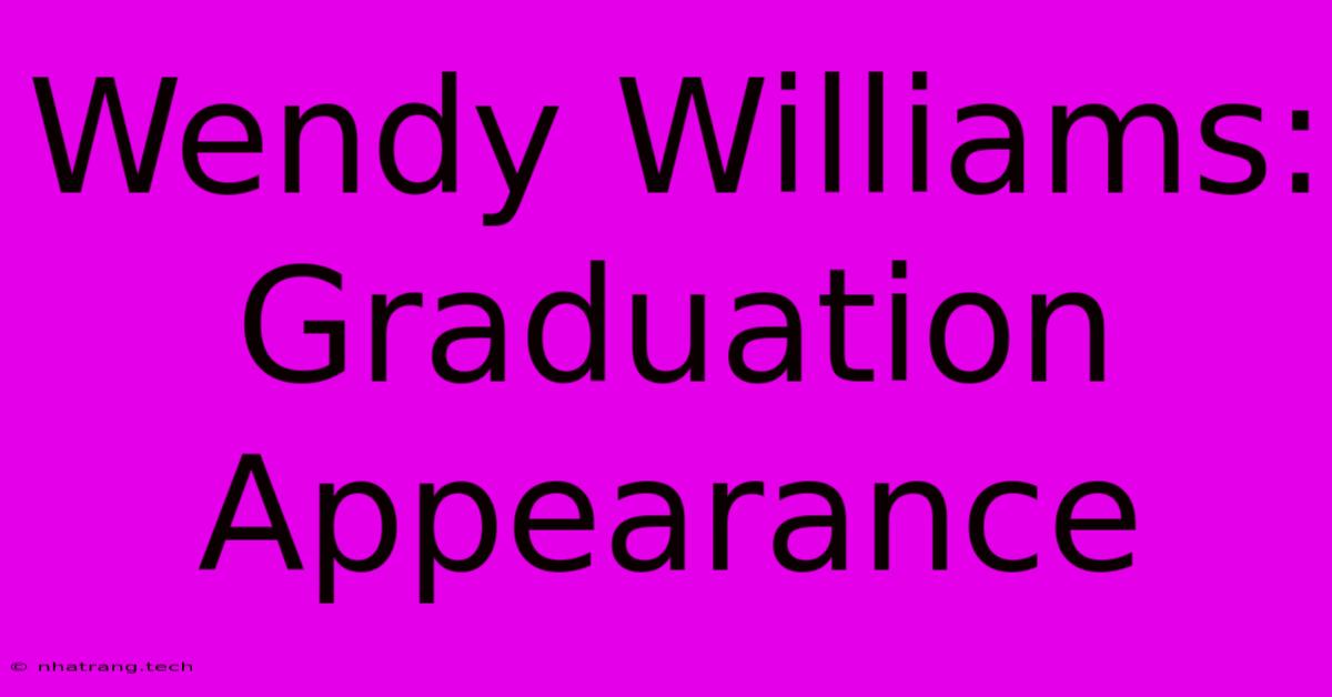 Wendy Williams: Graduation Appearance Wendy Williams: Graduation Appearance