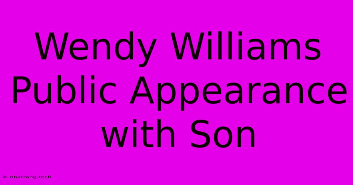 Wendy Williams Public Appearance With Son Wendy Williams Public Appearance With Son