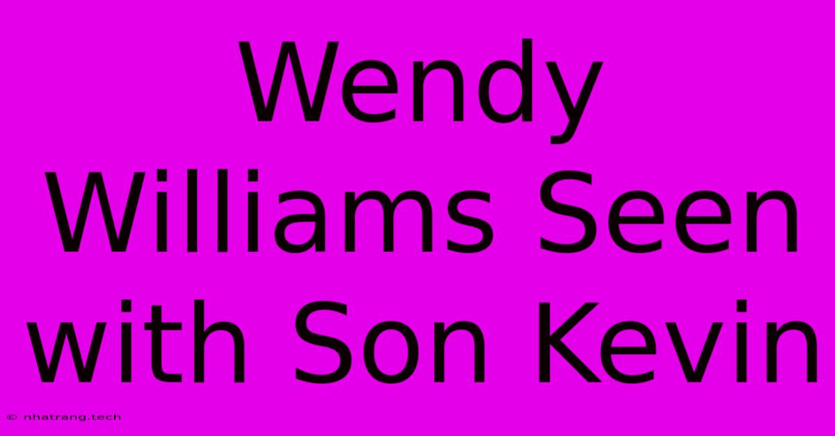 Wendy Williams Seen With Son Kevin Wendy Williams Seen With Son Kevin