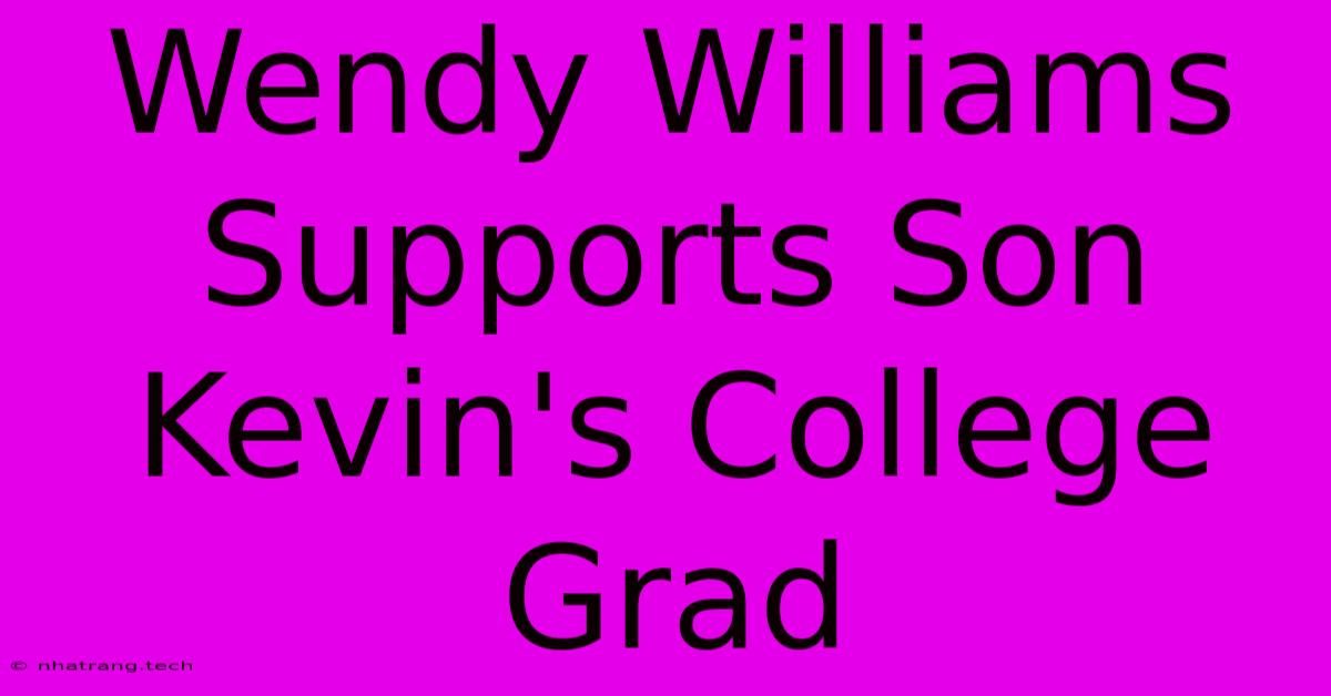 Wendy Williams Supports Son Kevin's College Grad Wendy Williams Supports Son Kevin's College Grad