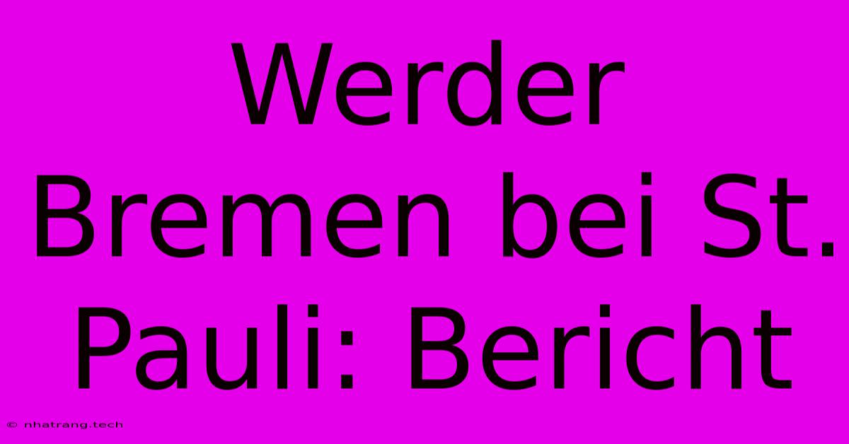 Werder Bremen Bei St. Pauli: Bericht Werder Bremen Bei St. Pauli: Bericht
