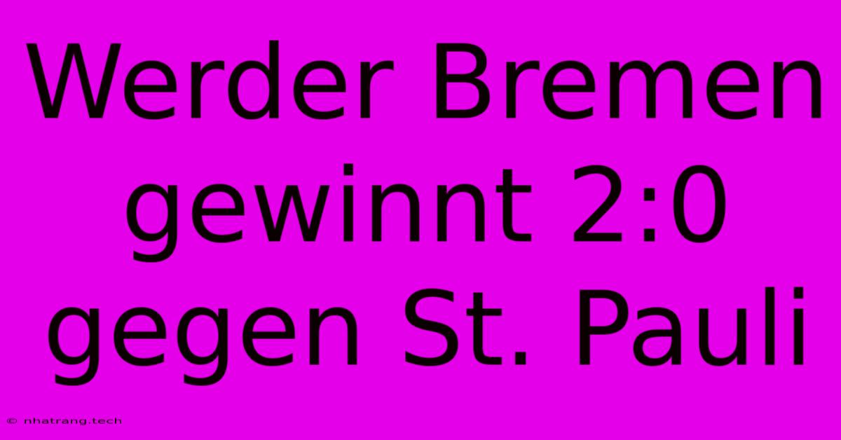 Werder Bremen Gewinnt 2:0 Gegen St. Pauli Werder Bremen Gewinnt 2:0 Gegen St. Pauli